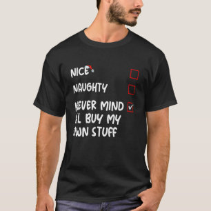 Nice Naughty Never Mind I'll Buy My Own Stuff Chri T-Shirt