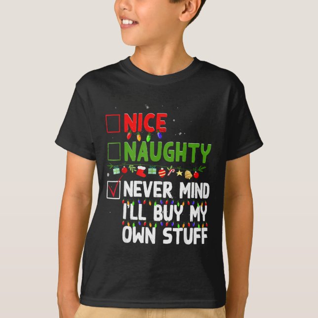Nice Naughty Never Mind I'll Buy My Own Stuff Chri T-Shirt (Front)