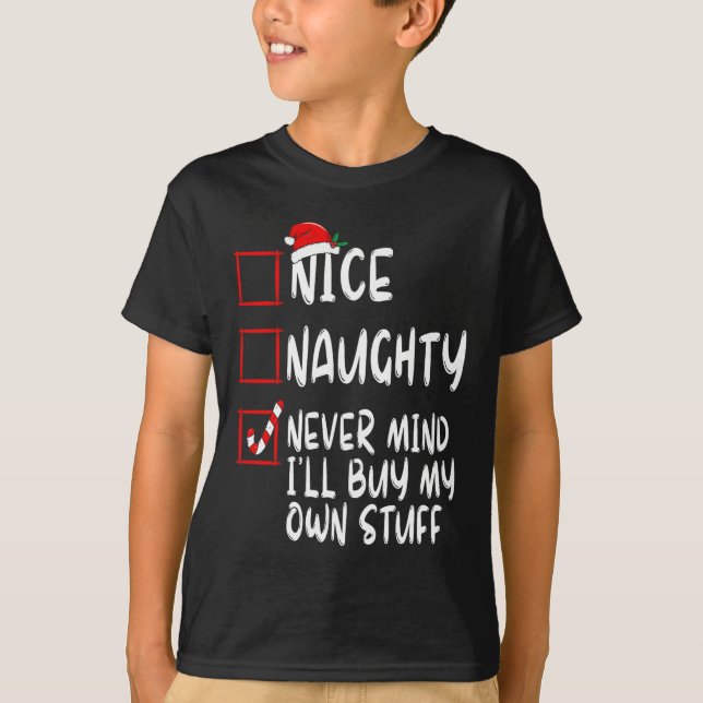 Nice Naughty Never Mind I'll Buy My Own Stuff Chri T-Shirt (Front)