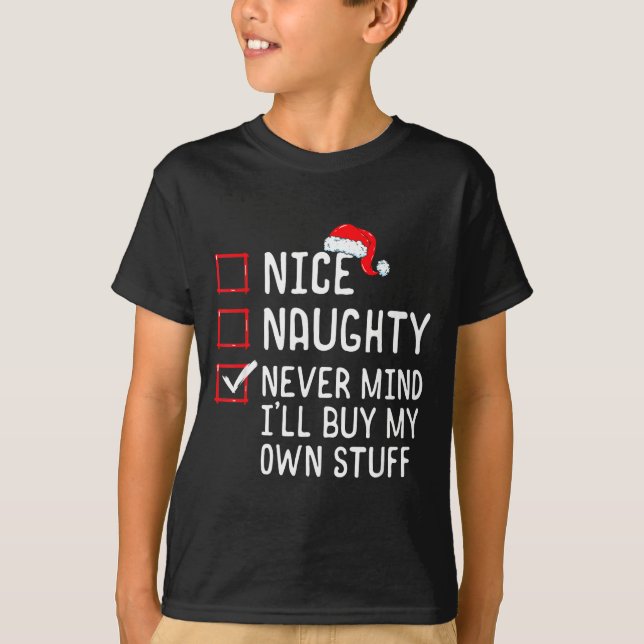 Nice Naughty Never Mind I'll Buy My Own Stuff Chri T-Shirt (Front)