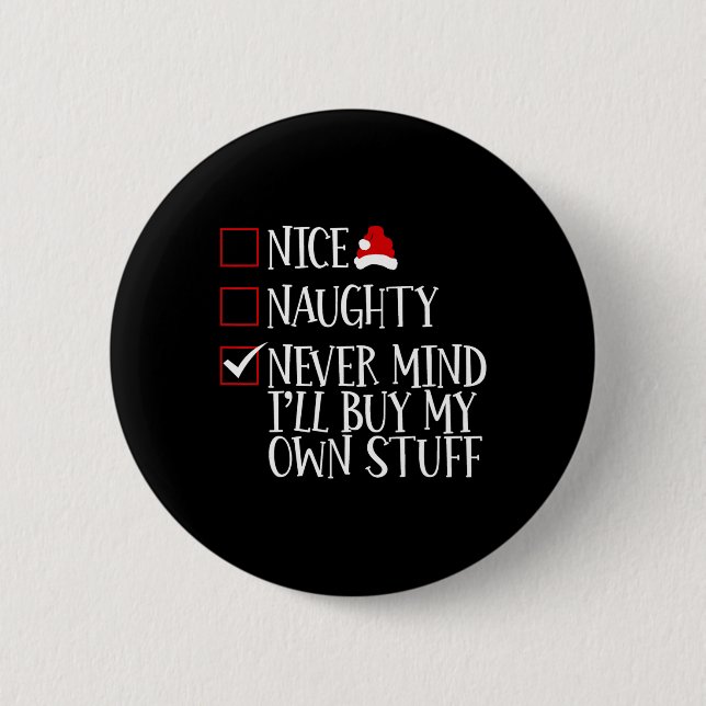Nice Naughty Never Mind Ill Buy My Own Stuff Chris 2 Inch Round Button (Front)