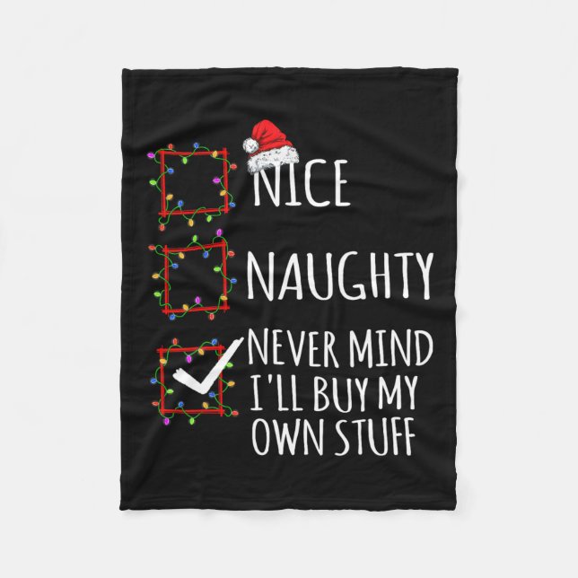 Nice Naughty Never Mind Ill Buy My Own Stuff Chris Fleece Blanket (Front)