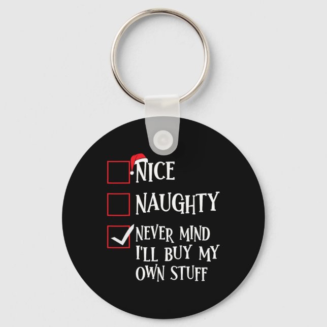 Nice Naughty Never Mind Ill Buy My Own Stuff Chris Keychain (Front)