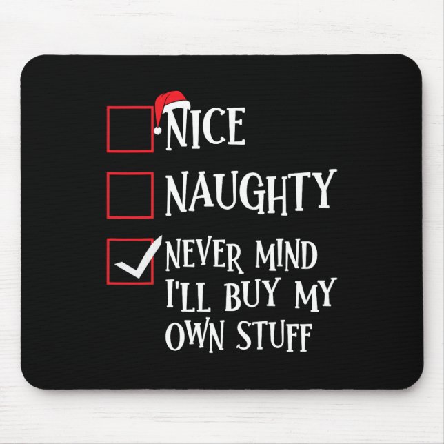 Nice Naughty Never Mind Ill Buy My Own Stuff Chris Mouse Pad (Front)