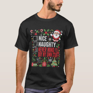Nice Naughty Never Mind Ill Buy My Own Stuff Chris T-Shirt