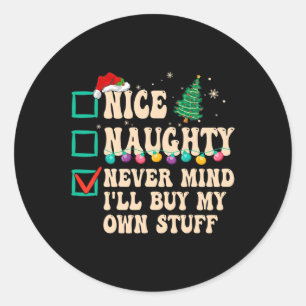 Nice Naughty Never Mind I'll Buy My Own Stuff Classic Round Sticker