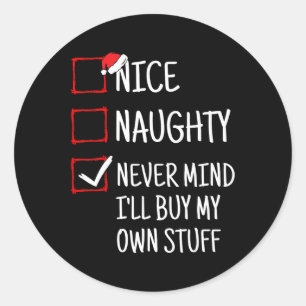 Nice Naughty Never Mind I'll Buy My Own Stuff Funn Classic Round Sticker