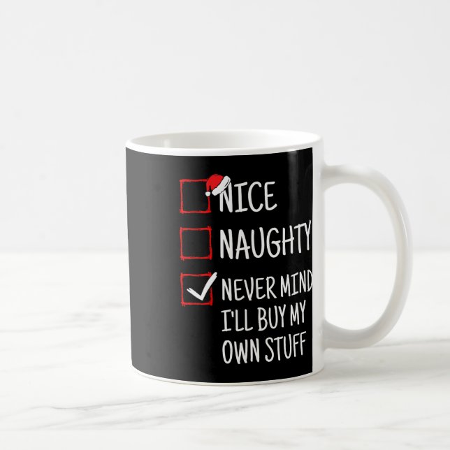 Nice Naughty Never Mind I'll Buy My Own Stuff Funn Coffee Mug (Right)