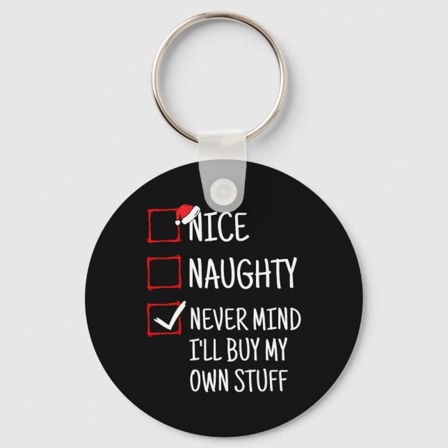 Nice Naughty Never Mind I'll Buy My Own Stuff Funn Keychain (Front)