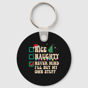 Nice Naughty Never Mind I'll Buy My Own Stuff  Keychain