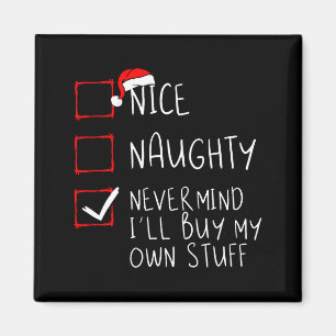 Nice Naughty Never Mind Ill Buy My Own Stuff Magnet