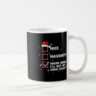 Nice Naughty Never Mind I'll Buy My Own Stuff Shir Coffee Mug