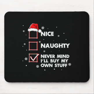 Nice Naughty Never Mind I'll Buy My Own Stuff Shir Mouse Pad
