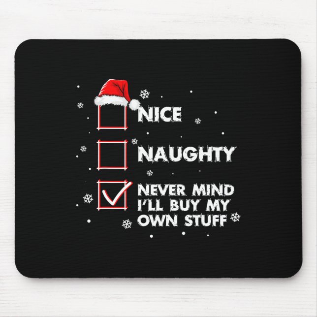 Nice Naughty Never Mind I'll Buy My Own Stuff Shir Mouse Pad (Front)