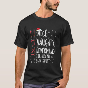 Nice Naughty Nevermind I ll Buy My Own Stuff Chris T-Shirt