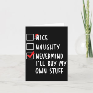 Nice Naughty Nevermind I'll Buy My Own Stuff Chris Card