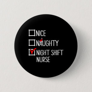 Nice Naughty Night Shift Nurse Shirt 2 Inch Round Button