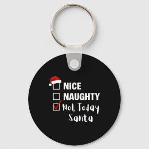 Nice Naughty Not Today Santa - Funny Santa Claus C Keychain