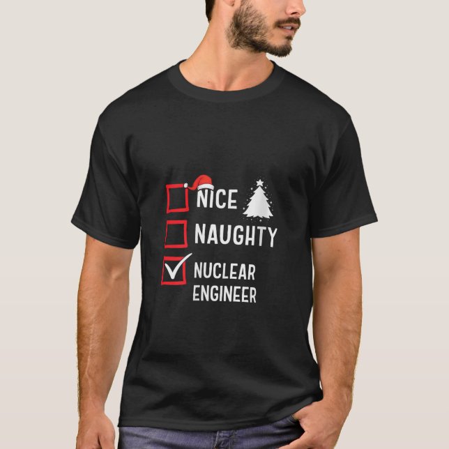 Nice Naughty Nuclear Engineer Xmas Holiday Santa C T-Shirt (Front)