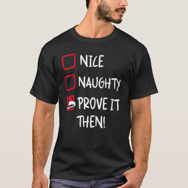 Nice Naughty Prove It   Santa Christmas List X mas T-Shirt (Front)