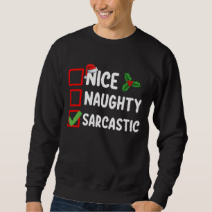Nice Naughty Sarcastic Christmas List Sarcasm Sweatshirt