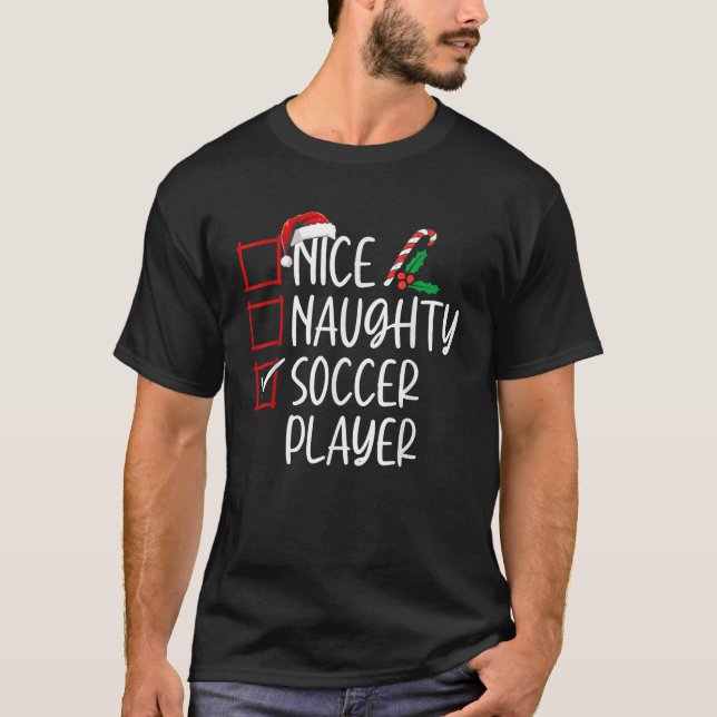 Nice Naughty Soccer Player Christmas List Santa Cl T-Shirt (Front)