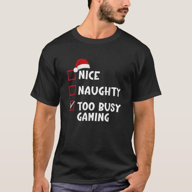 Nice Naughty Too Busy Gaming List Christmas Santa  T-Shirt (Front)