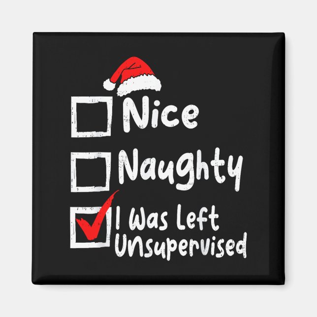 Nice Naughty Was Left Unsupervised Funny Christmas Magnet (Front)