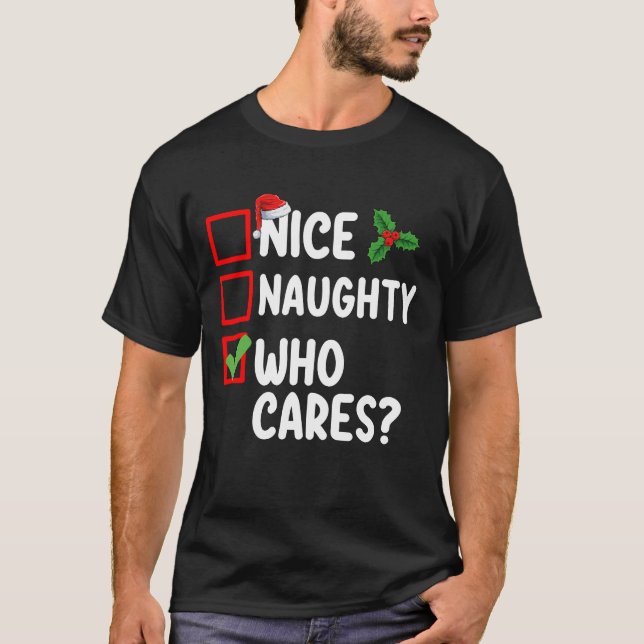Nice Naughty Who Cares Christmas List Family T-Shirt (Front)
