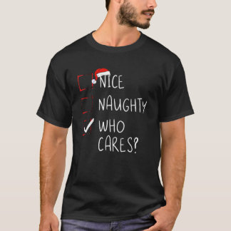 Nice Naughty Who Cares Christmas List Xmas Santa C T-Shirt