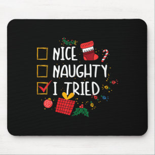 Nice Or Naughty I Tried Santa's Naughty List Funny Mouse Pad
