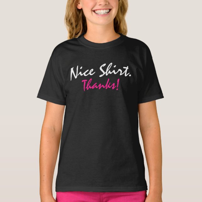 Nice Shirt. Thanks! T-Shirt (Front)