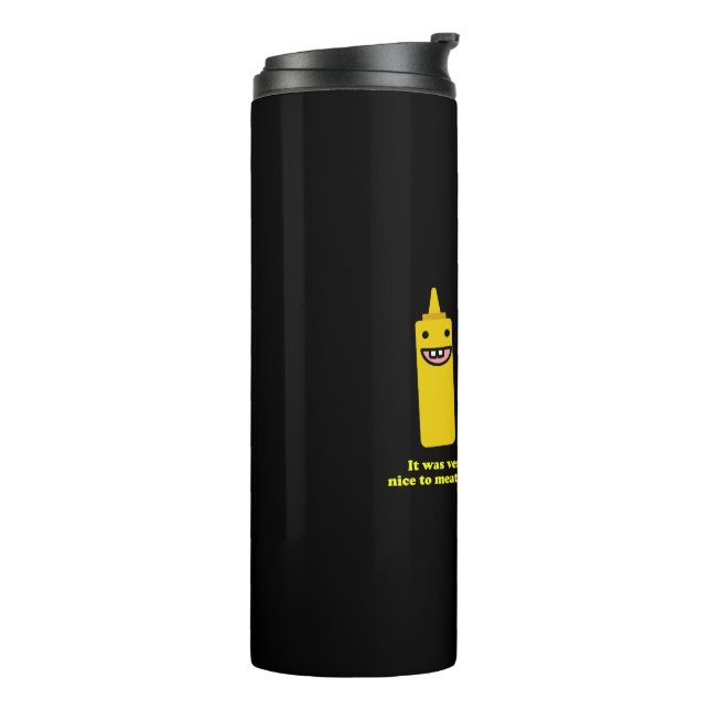 Nice to meat you we mustard do this again thermal tumbler (Rotated Left)