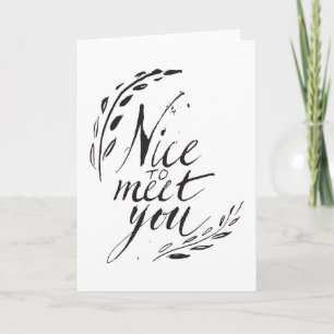 Nice To Meet You Card