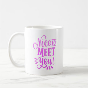 nice to meet you coffee mug