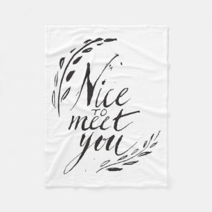 Nice To Meet You Fleece Blanket