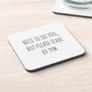 Nice to See You, But Please Leave by 9pm Coaster