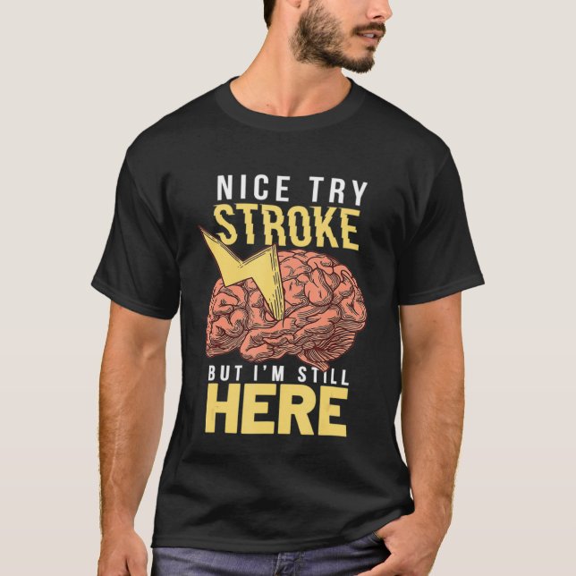 Nice Try Brain Attack Stroke Awareness Im Still He T-Shirt (Front)