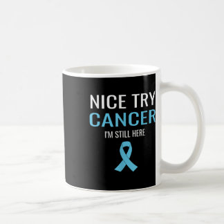 Nice Try Cancer Prostate Cancer Awareness  Coffee Mug