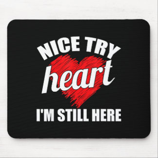 Nice Try Heart Im Still Here Heart Disease Awarene Mouse Pad