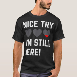 Nice try heart im still here - Heart Surgery T-Shirt