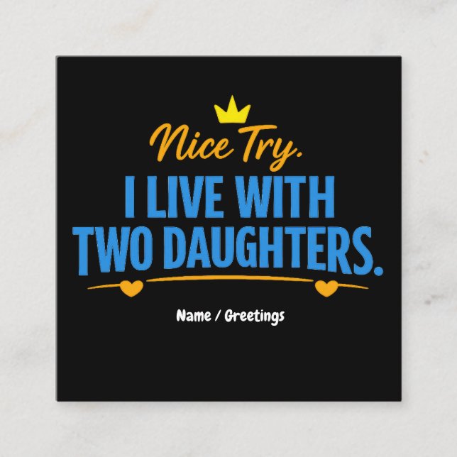Nice Try I Live With Two Daughters Funny Dad Quote Square Business Card (Front)