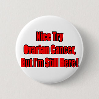 Nice Try Ovarian Cancer.. 2 Inch Round Button
