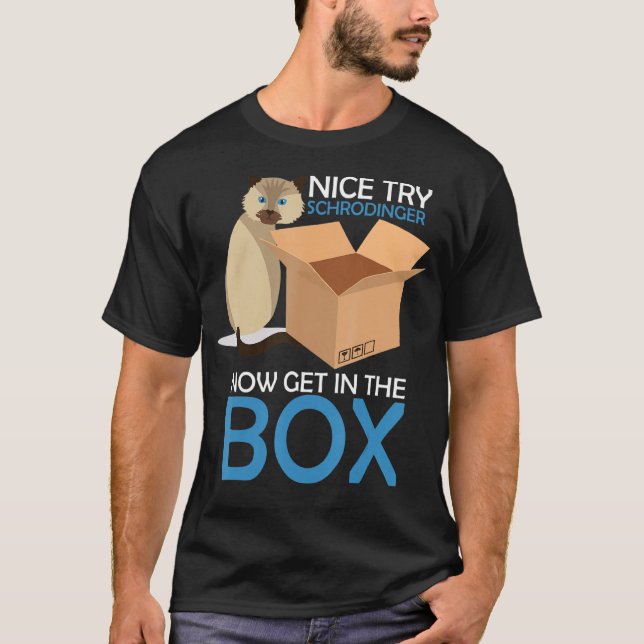 Nice Try Schrodinger Cat Quantum Physics Nerd Geek T-Shirt (Front)
