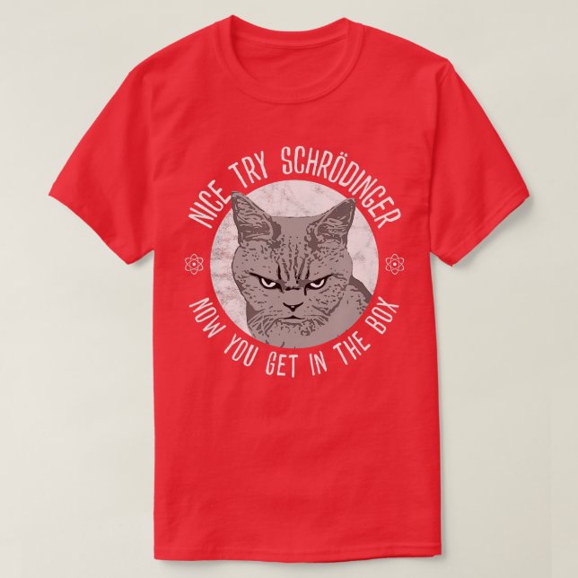 Nice Try Schrodinger Schrodingers Cat Quantum Phys T-Shirt (Design Front)
