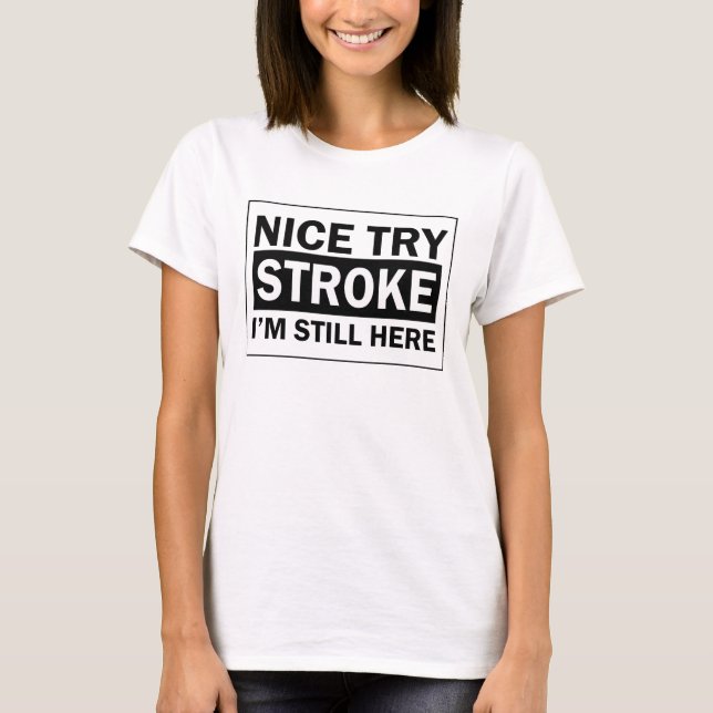 Nice Try Stroke Funny Survivor Shirt (Front)