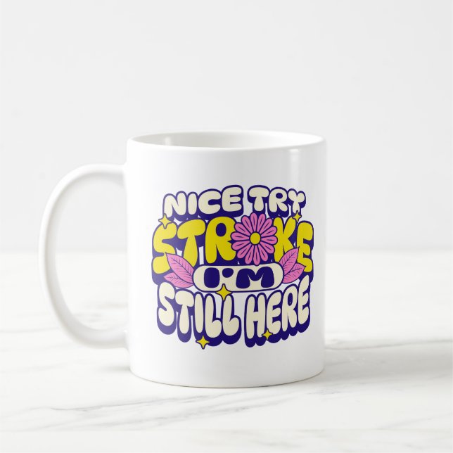 Nice Try Stroke I'm Still Here Patient Survivor  Coffee Mug (Left)