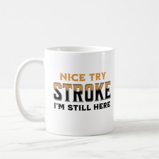 Nice Try Stroke I'm Still Here Stroke Awareness Coffee Mug (Left)