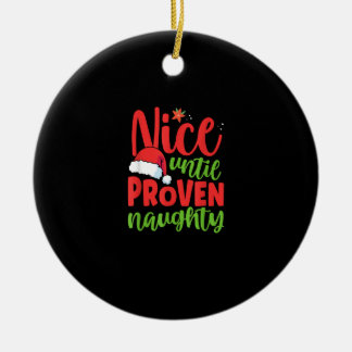 Nice Until Proven Naughty Christmas Ceramic Ornament