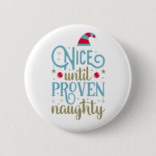 Nice Until Proven Naughty Christmas   Pin Button